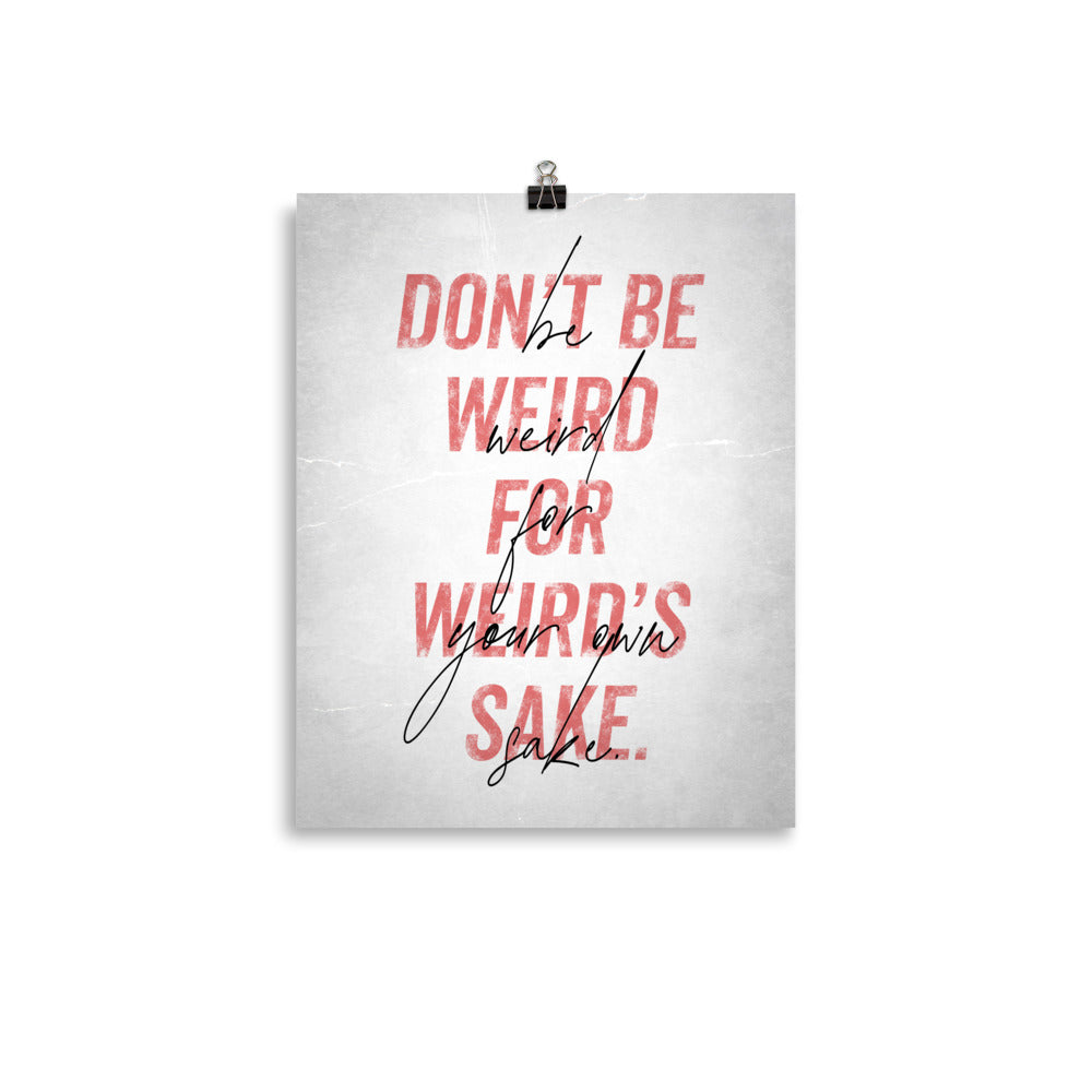 Be Weird for Your Own Sake - Art Print