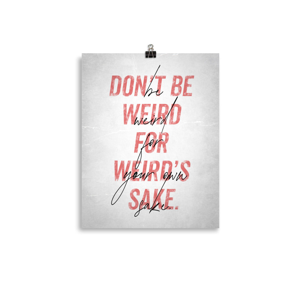 Be Weird for Your Own Sake - Art Print