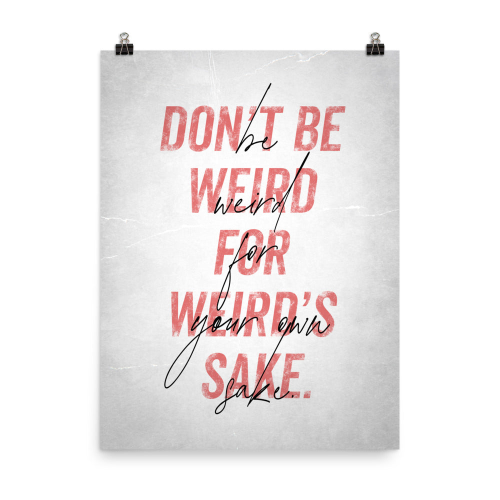 Be Weird for Your Own Sake - Art Print