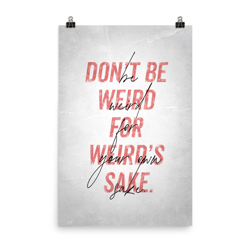 Be Weird for Your Own Sake - Art Print