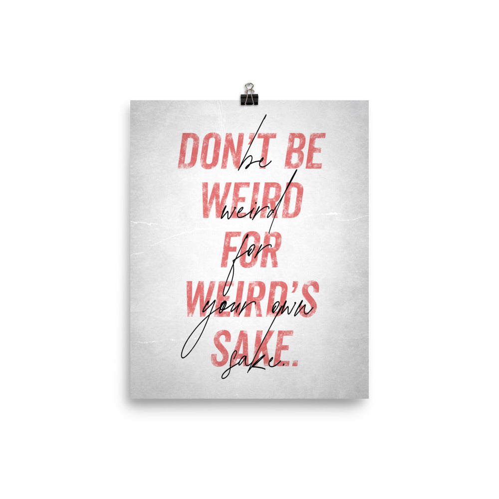 Be Weird for Your Own Sake - Art Print