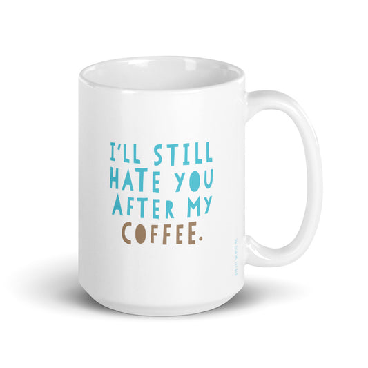 Still Hate You Mug