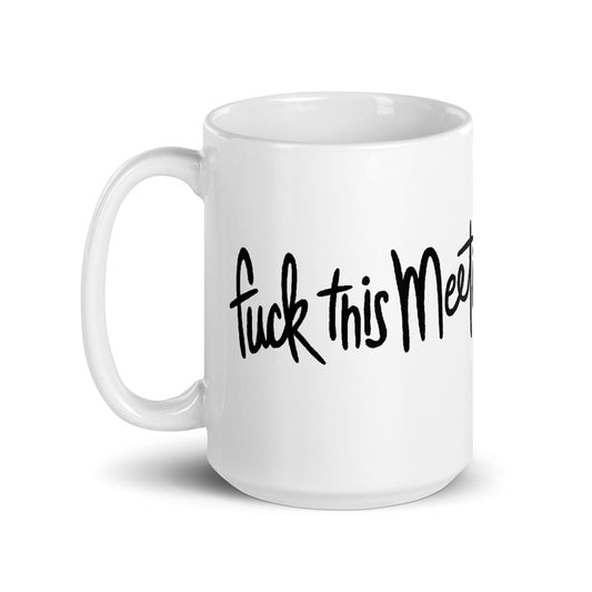 Fuck This Meeting Mug