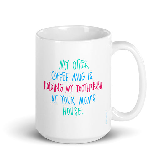 My Other Mug, Mug - Mom's House